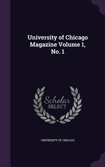 University of Chicago Magazine Volume 1, No. 1