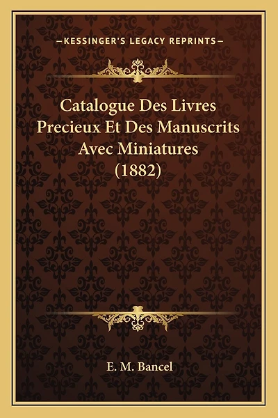 Catalogue Des Livres Precieux Et Des Manuscrits Avec Miniatures (1882)