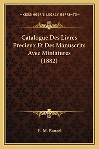 Catalogue Des Livres Precieux Et Des Manuscrits Avec Miniatures (1882)