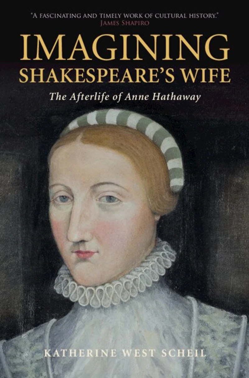 Imagining Shakespeare's Wife: The Afterlife Of Anne Hathaway