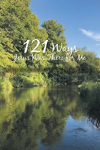 121 Ways Jesus Was There for Me: My Faith Became Unshakable throughout Mom's Alcoholism