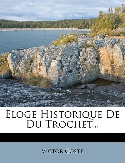 Éloge Historique De Du Trochet...