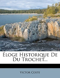 Éloge Historique De Du Trochet...