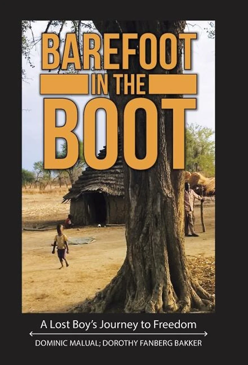 Barefoot the Boot: A Lost Boy's Journey to Freedom