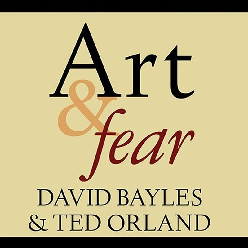 Art & Fear: Observations On the Perils (and Rewards) of Artmaking