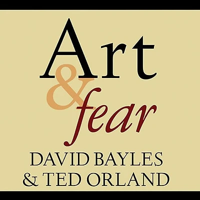 Art & Fear: Observations On the Perils (and Rewards) of Artmaking