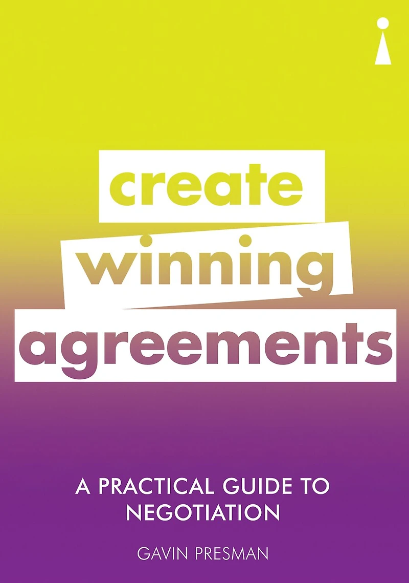 A Practical Guide to Negotiation: Create Winning Agreements