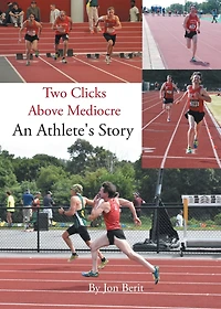 Two Clicks Above Mediocre: An Athlete's Story