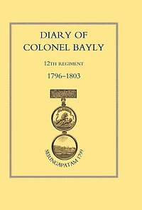 Diary Of Colonel Bayly, 12th Regiment. 1796-1830 (seringapatam 1799)