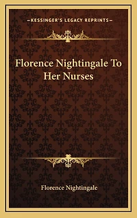 Florence Nightingale to Her Nurses
