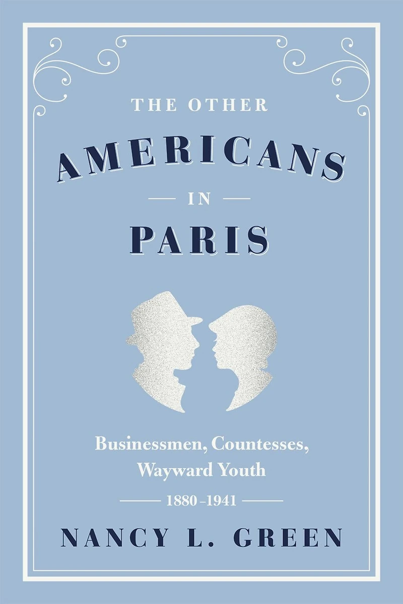 The Other Americans Paris: Businessmen, Countesses, Wayward Youth, 1880-1941