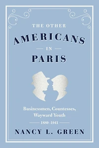 The Other Americans Paris: Businessmen, Countesses, Wayward Youth, 1880-1941