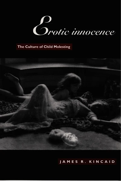 Erotic Innocence: The Culture Of Child Molesting
