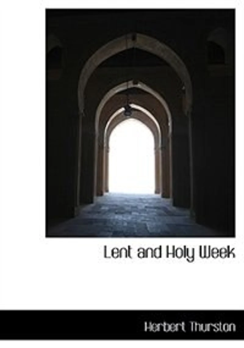 Lent and Holy Week: Chapters on Catholic Observance Ritual