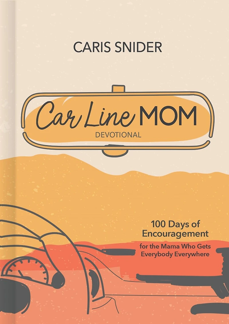 Car Line Mom Devotional: 100 Days of Encouragement for the Mama Who Gets Everybody Everywhere
