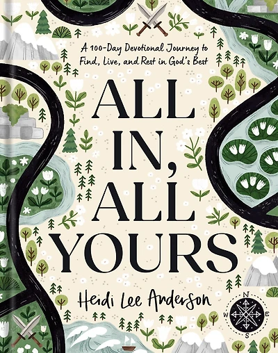 All In, Yours: A 100-Day Devotional Journey to Find, Live, and Rest God’s Best
