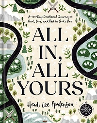 All In, Yours: A 100-Day Devotional Journey to Find, Live, and Rest God’s Best