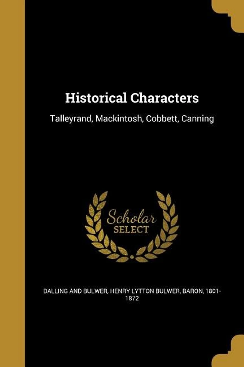 Historical Characters: Talleyrand, Mackintosh, Cobbett, Canning