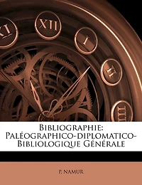 Bibliographie: Paléographico-diplomatico- Bibliologique Générale