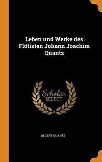 Leben und Werke des Flötisten Johann Joachim Quantz