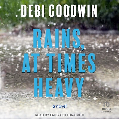 Rains, At Times Heavy