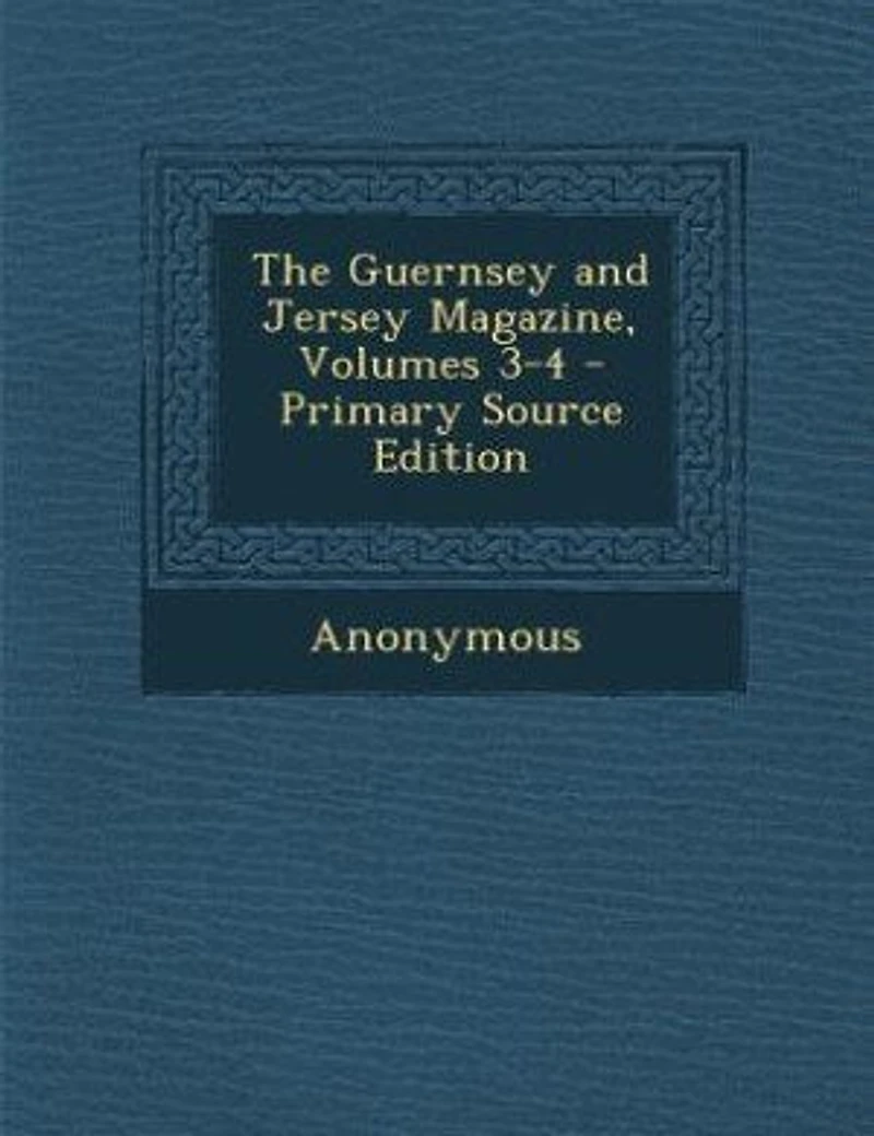 The Guernsey and Jersey Magazine, Volumes 3-4 - Primary Source Edition