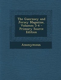 The Guernsey and Jersey Magazine, Volumes 3-4 - Primary Source Edition