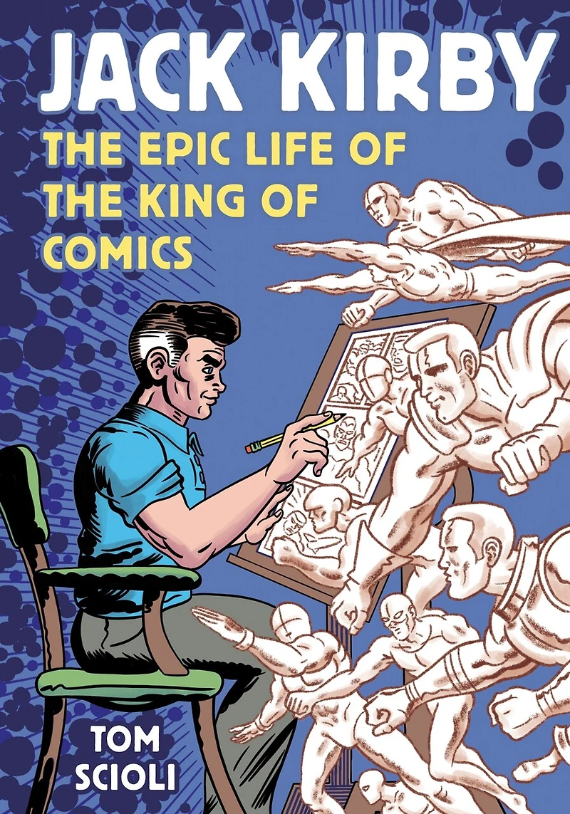 Jack Kirby: the Epic Life of King Comics [A Graphic Biography]