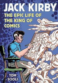 Jack Kirby: the Epic Life of King Comics [A Graphic Biography]