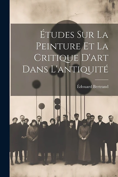 Études Sur La Peinture Et La Critique D'art Dans L'antiquité