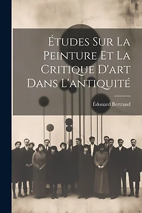 Études Sur La Peinture Et La Critique D'art Dans L'antiquité