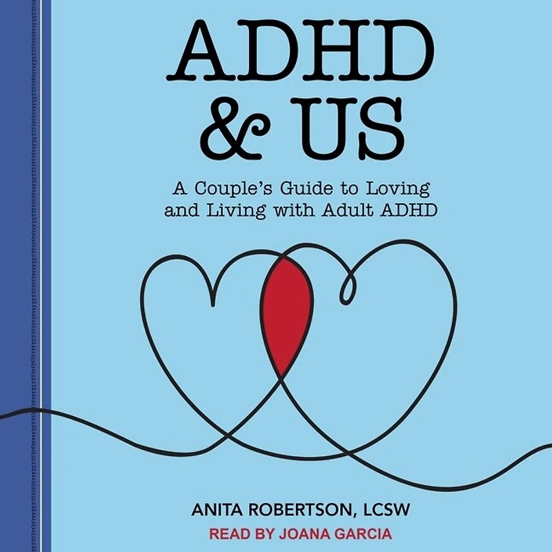 ADHD & Us: A Couple's Guide to Loving and Living With Adult