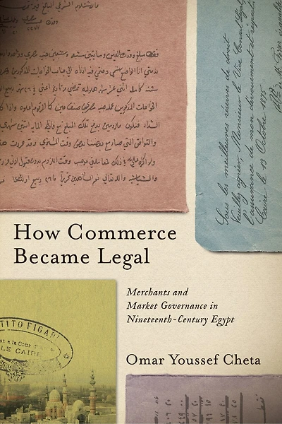 How Commerce Became Legal: Merchants and Market Governance Nineteenth-Century Egypt