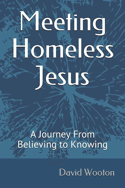 Meeting Homeless Jesus: A Journey From Believing to Knowing