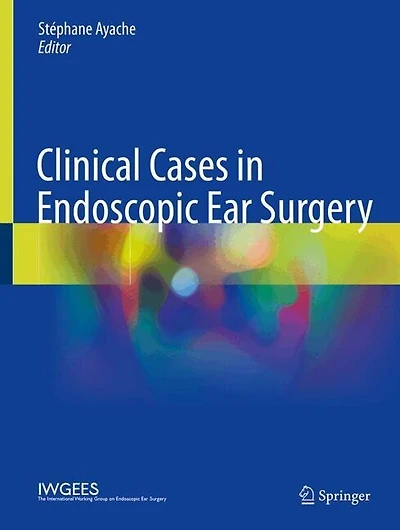 Clinical Cases in Endoscopic Ear Surgery: From External Ear to Middle Ear, Volume 1