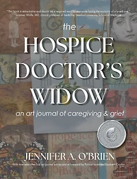 The Hospice Doctor's Widow: An Art Journal of Caregiving and Grief