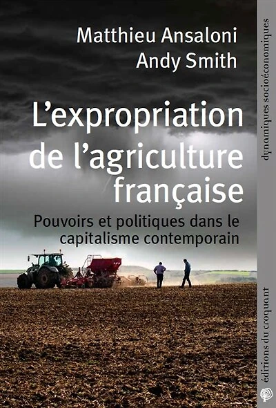 L' expropriation de l'agriculture française: pouvoirs et politiques dans le capitalisme contemporain