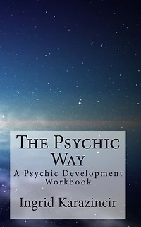 The Psychic Way: A Psychic Development Workbook