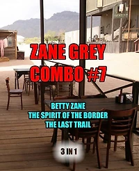 Zane Grey Combo #7: Betty Zane/The Spirit of the Border/The Last Trail