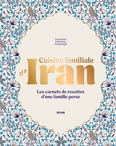 Cuisine familiale d'Iran: les carnets de recettes d'une famille perse