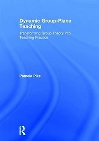 Dynamic Group-Piano Teaching: Transforming Group Theory into Teaching Practice