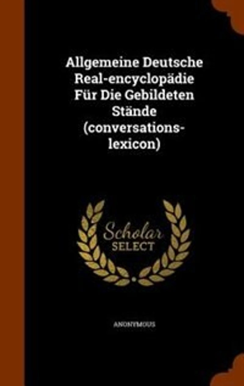 Allgemeine Deutsche Real-encyclopädie Für Die Gebildeten Stände (conversations-lexicon)
