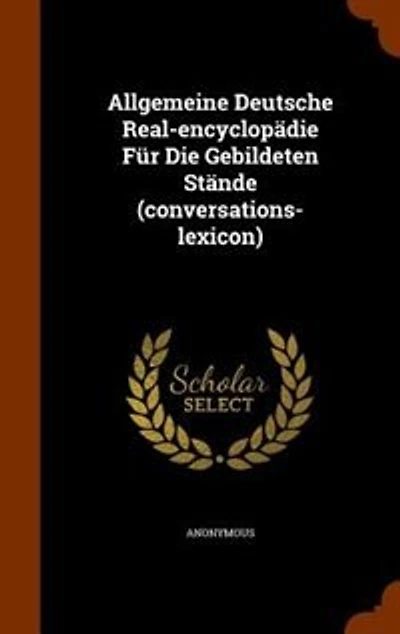 Allgemeine Deutsche Real-encyclopädie Für Die Gebildeten Stände (conversations-lexicon)