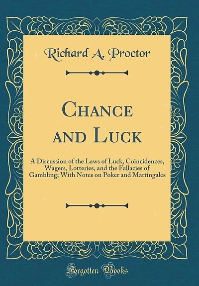 Chance and Luck: A Discussion of the Laws of Luck, Coincidences, Wagers, Lotteries
