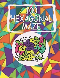 100 hexagonal maze: maze activity book for kids ages 4-8 hexagonal style