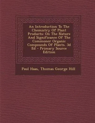 An Introduction To The Chemistry Of Plant Products: On The Nature And Significance Of The Commoner Organic Compounds Of Plants. 3d Ed - Primary Source