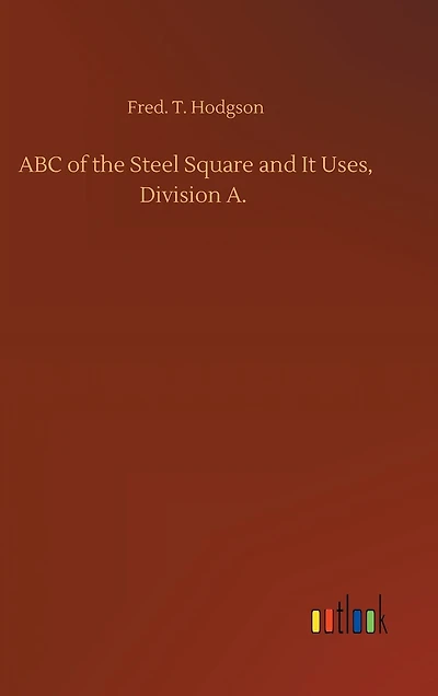 ABC of the Steel Square and It Uses, Division A.