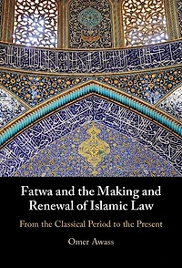 Fatwa and the Making Renewal of Islamic Law: From Classical Period to Present
