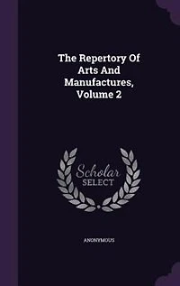 The Repertory Of Arts And Manufactures, Volume 2