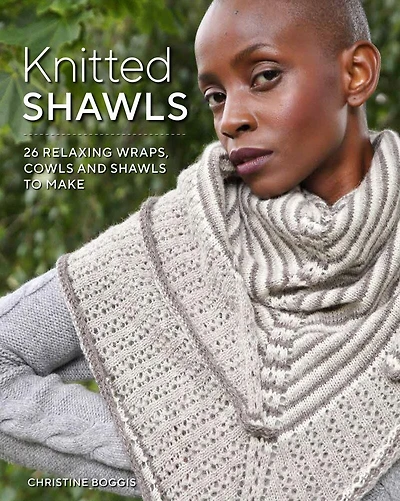Knitted Shawls: 25 Relaxing Wraps, Cowls And Shawls